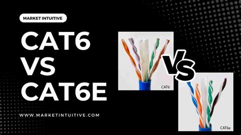 Cat6 Vs Cat6e Cable: Which One Is Better For You? - Market Intuitive