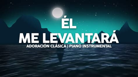 Él Me Levantará | Piano | Heaven Instrumental | Música para Meditar | Música Para Orar Chords ...