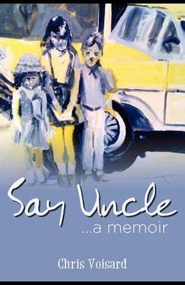 Buy Say Uncle Book By: Chris Voisard