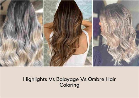 Balayage Vs. Highlights Vs. Ombre | Hair Coloring Techniques Explained ...