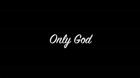 Only God - YouTube