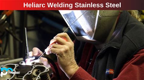 Heliarc Welding Stainless Steel - An Overview