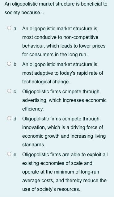 Solved An oligopolistic market structure is beneficial to | Chegg.com