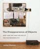 The Disappearance of Objects: New York Art and the Rise of the Postmodern City