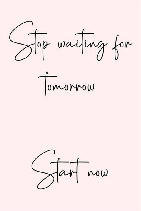 Stop waiting for tomorrow start now Quotes