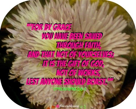 Flowery Blessing: '"For by grace you have been saved through faith, and ...