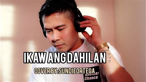 IKAW ANG DAHILAN (cover) BY:SUNDIEORTEGA - YouTube