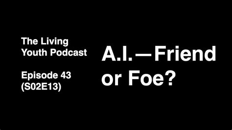 Podcast 43: A.I.—Friend or Foe? - YouTube