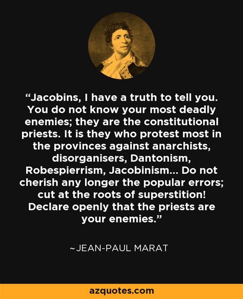 Jean-Paul Marat quote: Jacobins, I have a truth to tell you. You do...