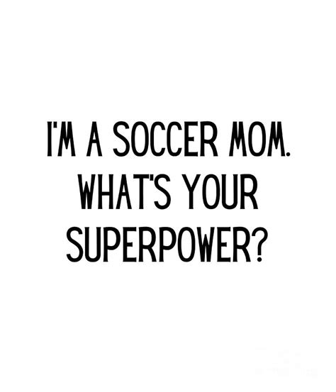 I'm a soccer mom. What's your superpower? Funny Soccer Mom Quote Gag Digital Art by ...