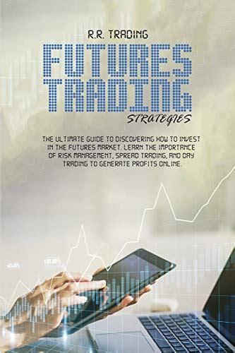 Futures Trading Strategies: The ultimate guide to discovering how to ...