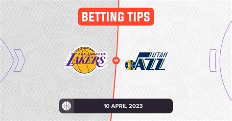 Lakers vs Jazz Prediction and NBA Betting Tips - 10 April 2023