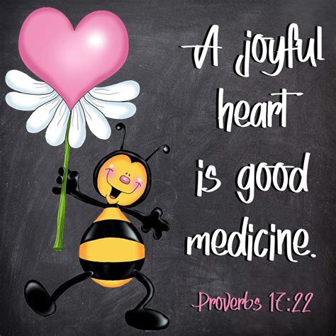 A joyful heart is good medicine. Proverbs 17:22 | Joyful heart, Good ...