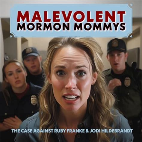 Amazon.com: Malevolent Mormon Mommys | The Case Against Ruby Franke & Jodi Hildebrandt : True ...