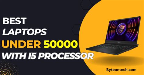 5 Best Laptop Under 50000 With i5 Processor in India 2023 - BYTE ON TECH