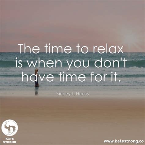 The time to relax is when you don't have time for it. | Positive inspiration, Relax time ...