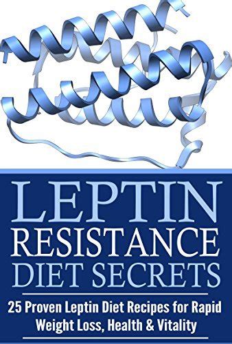 Leptin Resistance Diet Secrets: 25 Proven Leptin Diet Recipes for Rapid Weight Loss, Health ...