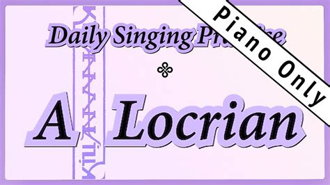 DAILY SINGING PRACTICE - The 'A' Locrian Scale ((Piano Only )) - YouTube