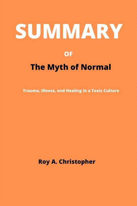 SUMMARY Of The Myth of Normal: Trauma, Illness, and Healing in a Toxic ...