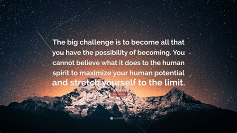 Jim Rohn Quote: “The big challenge is to become all that you have the possibility of becoming ...