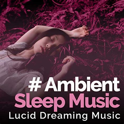 Play # Ambient Sleep Music by Lucid Dreaming Music on Amazon Music