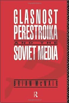 Glasnost, Perestroika and the Soviet Media (Communication and Society ...