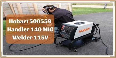 Hobart Handler 140 Review - 500559 Handler Wire Welder