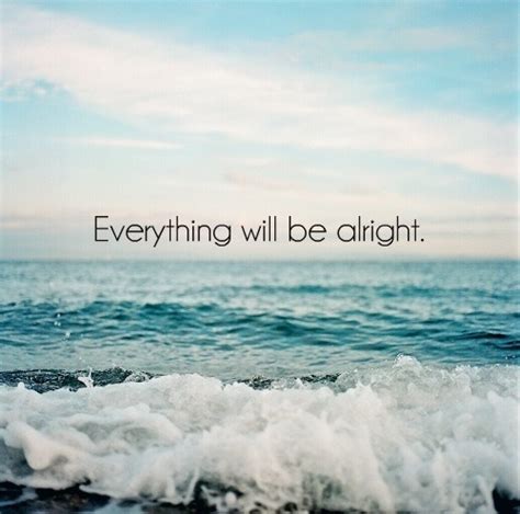 Everything Will Be Alright Pictures, Photos, and Images for Facebook, Tumblr, Pinterest, and Twitter