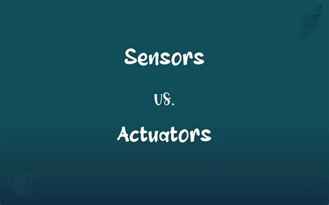 Sensors vs. Actuators: What’s the Difference?