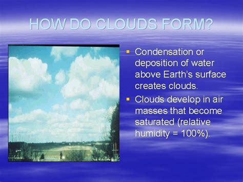 CLOUDS HOW DO CLOUDS FORM Condensation or deposition