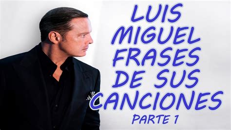 LUIS MIGUEL | FRASES DE SUS CANCIONES | PARTE 1 - YouTube