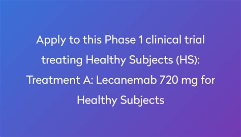 Treatment A: Lecanemab 720 mg for Healthy Subjects Clinical Trial 2023 ...