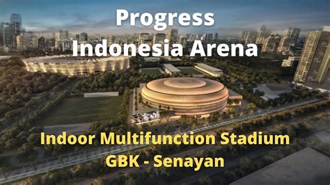 Proyek Indonesia Arena - Indoor Multifunction Stadium - Update Oktober ...