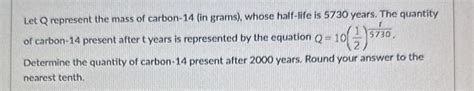 Solved Let Q represent the mass of carbon-14 (in grams), | Chegg.com