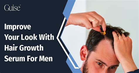 Improve Your Look With Hair Growth Serum For Men – Guise