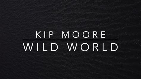 Kip Moore - Wild World (Lyrics) - YouTube