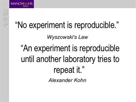 No experiment is reproducible.”