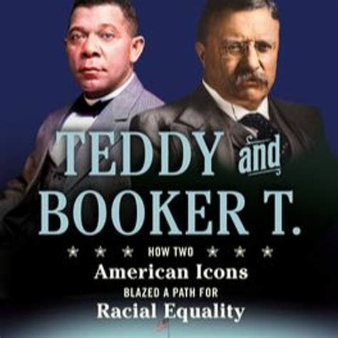 Stream Book Teddy and Booker T.: How Two American Icons Blazed a Path for Racial Equality by ...