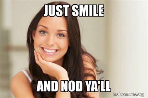 Just smile and nod ya'll - Good Girl Gina Meme Generator