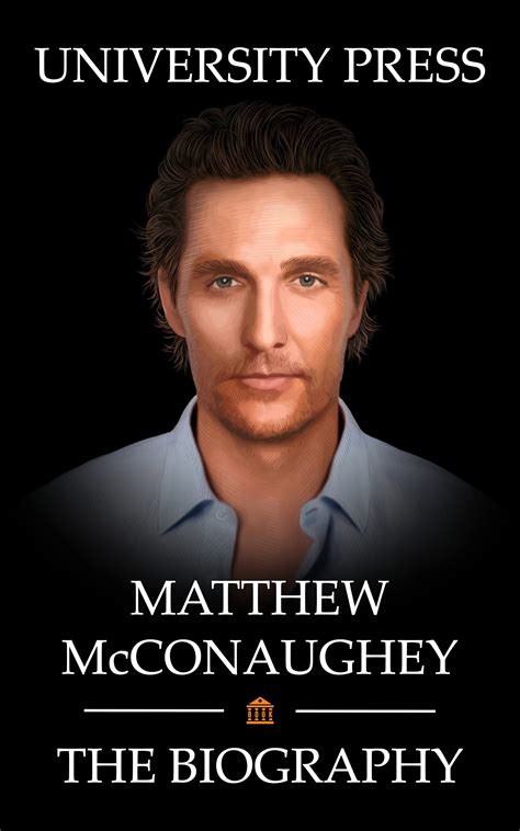 Matthew McConaughey Book: The Biography of Matthew McConaughey by University Press | Goodreads