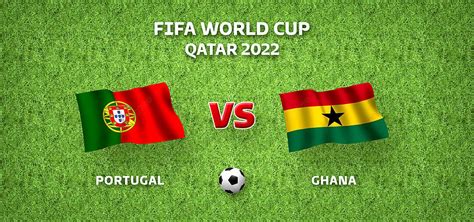 Portugal Vs Ghana Fifa World Cup Qatar 2022 Background, Portugal Vs Ghana Flag, Fifa World Cup ...