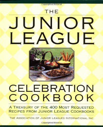 The Junior League Celebration Cookbook: A Treasury of the 400 Most ...