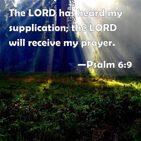 Psalm 6:9 The LORD has heard my supplication; the LORD will receive my ...