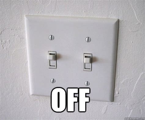 OFF - Light switch annoyance - quickmeme