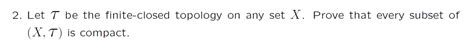 Solved 2. Let τ be the finite-closed topology on any set X. | Chegg.com