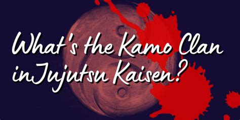 The Kamo Clan’s History and Power in Jujutsu Kaisen