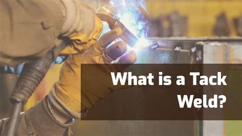 What is Tack Welding & When to Use It