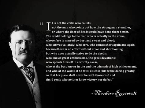 [Image] Theodore Roosevelt on who matters "It is not the critic who ...