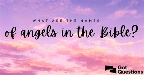 What are the names of angels in the Bible? | GotQuestions.org