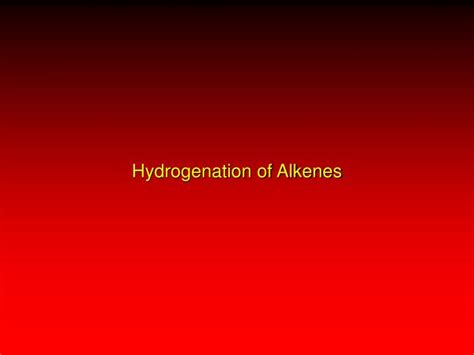 PPT - Hydrogenation of Alkenes PowerPoint Presentation, free download - ID:1739587